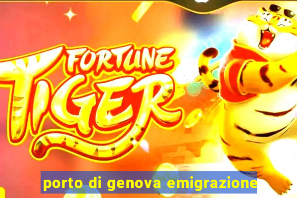 porto di genova emigrazione